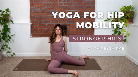 Yoga For Hip Mobility Increase Hip Strength Tessa Rae Yoga Youtube