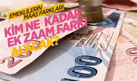 Emeklilerin maaş farkları Kim ne kadar ek zam farkı alacak