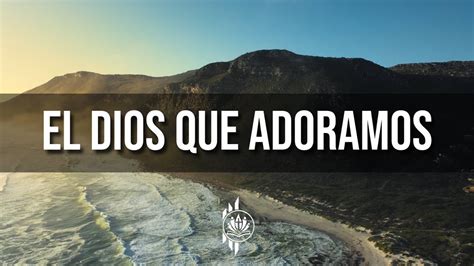 El Dios Que Adoramos La Ibi Ft Sovereign Grace Music Youtube