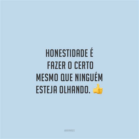 Frases De Honestidade Que Trazem O Verdadeiro Valor De Ser Honesto