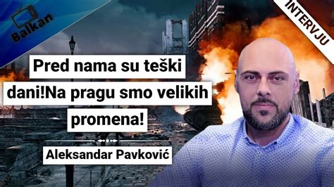 Aleksandar Pavković Pred nama su teški dani Na pragu smo velikih