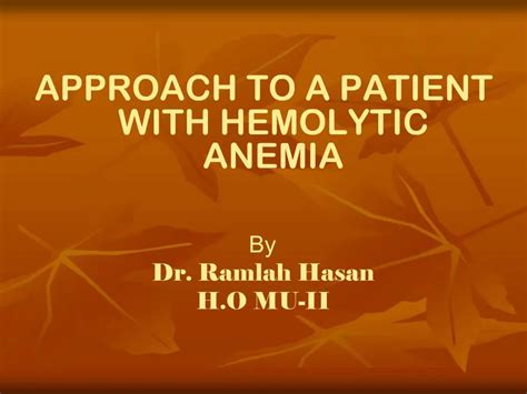 Ppt Approach To A Patient With Hemolytic Anemia By Dr Ramlah Hasan H