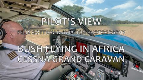 Pilots View Bush Flying In Africa Onboard The Cessna Caravan