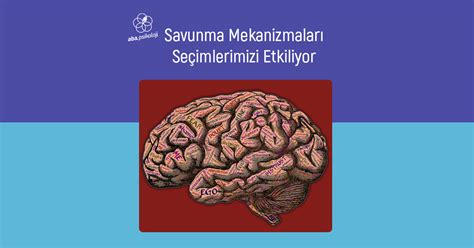 Savunma Mekanizmaları Seçimlerimizi Etkiliyor Aba Psikoloji