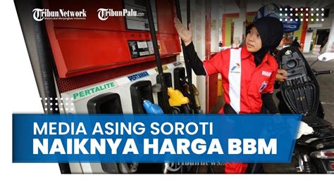 Media Asing Soroti Kenaikan Harga Bbm Pertalite Hingga Pertamax Di