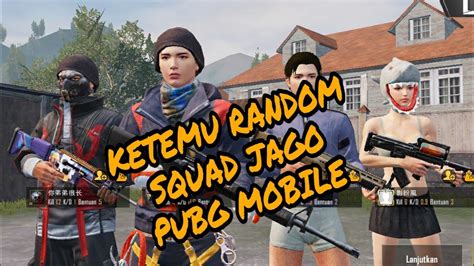 KETEMU RANDOM SQUAD JAGO PUBG MOBILE YouTube