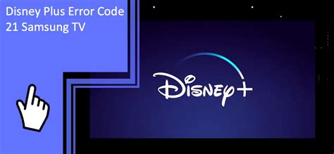 Disney Plus Error Code 21 Samsung TV