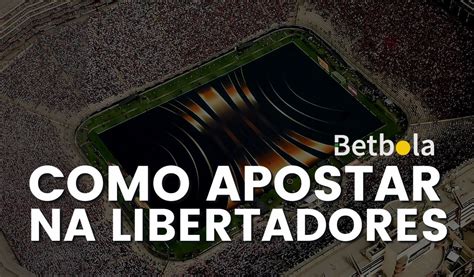 Como Apostar Na Copa Libertadores Betbola