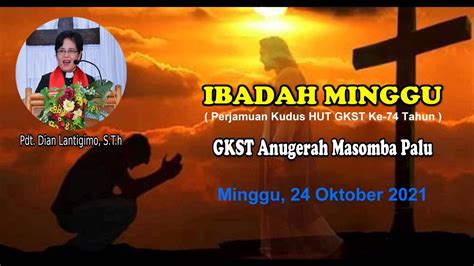 IBADAH MINGGU 24 OKTOBER 2021 PERJAMUAN KUDUS HUT GKST KE 74 THN