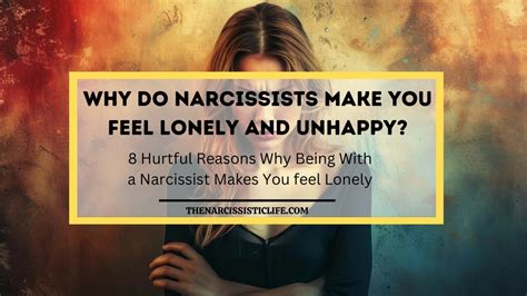 Why Do Narcissists Make You Feel Lonely And Unhappy The Narcissistic Life