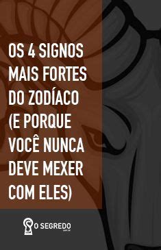 Os Signos Mais Fortes E Porque Voc Nunca Deve Mexer Eles