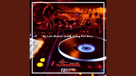 Dj Lulo Melodi Jedag Jedug Full Bass Youtube Music