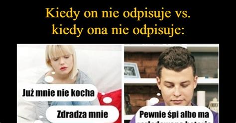 Kiedy On Nie Odpisuje Vs Kiedy Ona Nie Odpisuje Demotywatory Pl