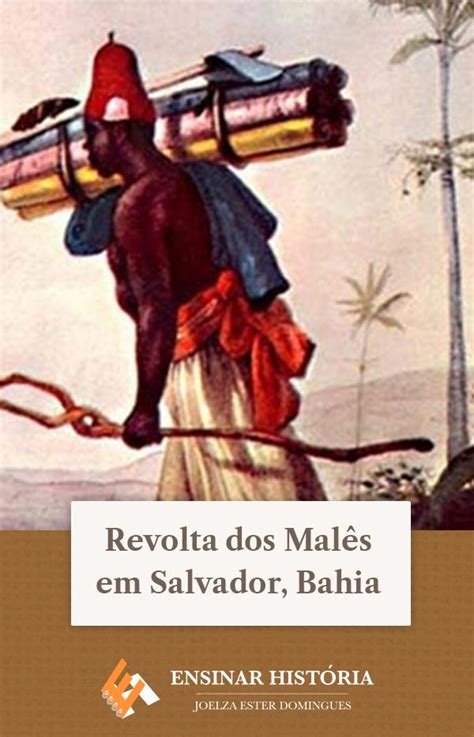 Revolta Dos Mal S Em Salvador Bahia Ensinar Hist Ria Joelza Ester