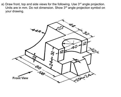 Solved Draw Front Top And Side Views For The Following Chegg