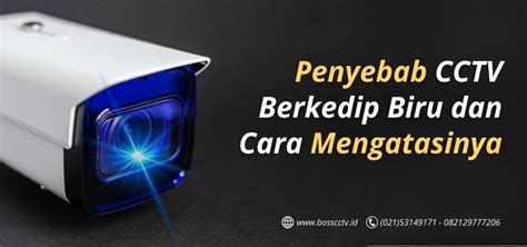 Penyebab CCTV Berkedip Biru Dan Cara Mengatasinya Jasa Pasang CCTV