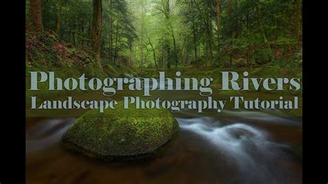 Landscape Photography Tutorial - River Photography - YouTube