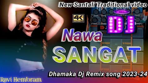 Nawa Sangat Santhali Dj Song New Santali Dj Remix Song 2023 24