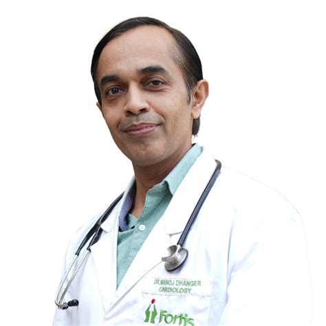 Dr Manoj KUMAR DHANGER Cardiac Sciences Doctor Fortis Memorial