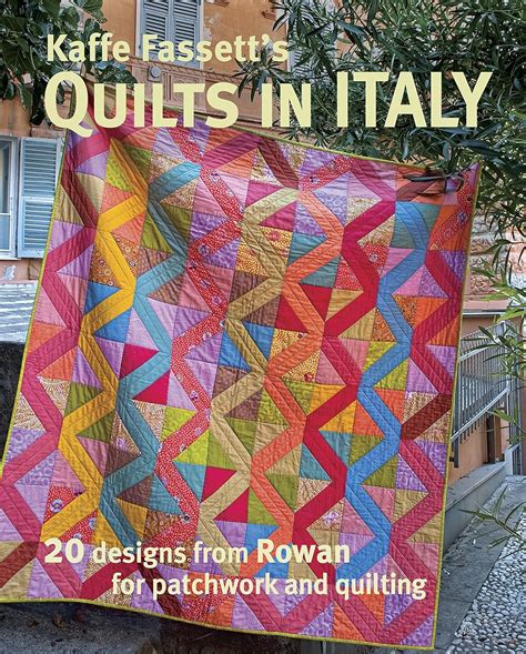 Kaffe Fassett S Quilts In Italy 20 Designs From Rowan For Patchwork And Quilting Fassett