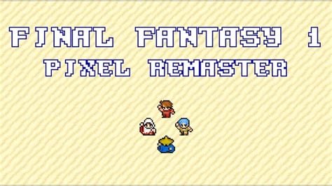 Final Fantasy 1 Pixel Remaster A Critical Review Youtube