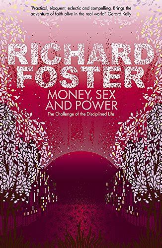 Money Sex And Power The Challenge Of The Disciplined Life Foster Richard 9780340979280