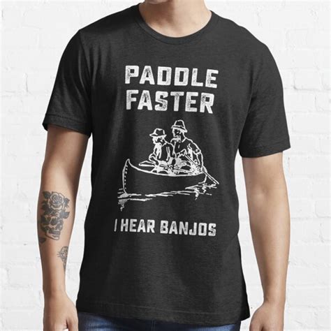 Paddle Faster I Hear Banjos T Shirt For Sale By Vinciwear Redbubble