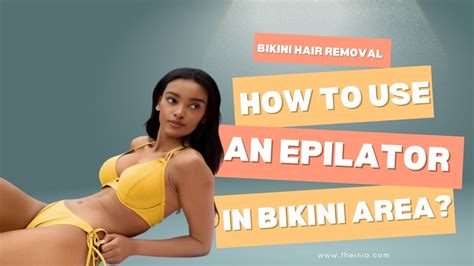 Bikini Hair Removal How To Use Epilator In Bikini Area Inia