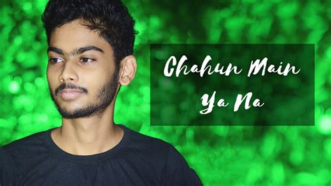 Chahun Main Ya Na Unplugged Cover By Pradipta Rout Arijit