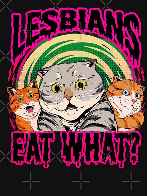Lesbians Eat What T Shirt For Sale By Sophiaoreta Redbubble Cat T Shirts Pussy T Shirts