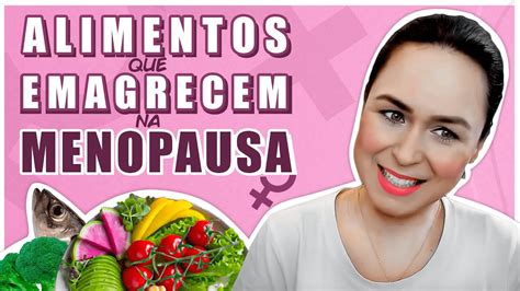 Alimentos Que Emagrecem Na Menopausa Youtube