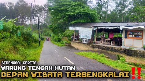 SEPENGGAL CERITA WARUNG TENGAH HUTAN DEPAN WISATA TERBENGKALAI