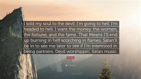 Eminem Quote I Sold My Soul To The Devil Im Going To Hell Im