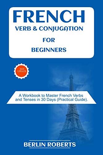 French Verb And Conjugation For Beginners A Workbook To Master French