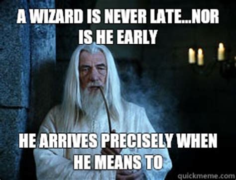 A Wizard is Never Late memes | quickmeme