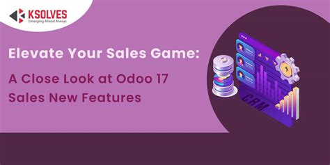 Upgrade Your Sales Game Exploring Odoo 17 S New Features