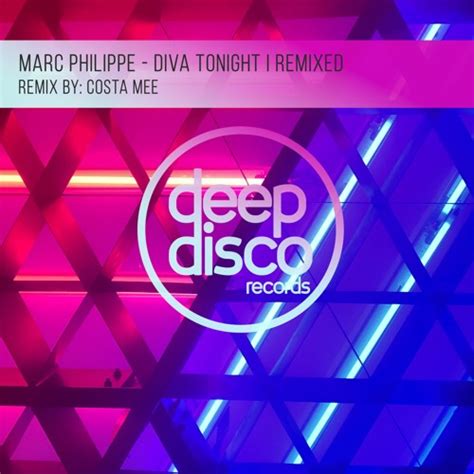 Stream Marc Philippe Diva Tonight Costa Mee Remix By Deep Disco