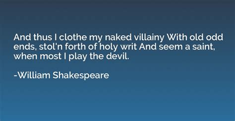 And Thus I Clothe My Naked Villainy With Old Odd Ends Stol N Forth William Shakespeare