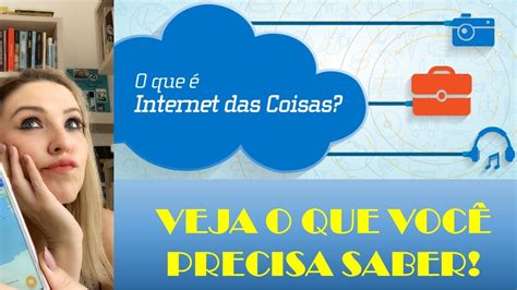 Internet Das Coisas Voc Sabe O Que Isso Significa Entenda Youtube