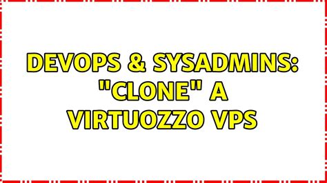 DevOps SysAdmins Clone A Virtuozzo VPS 2 Solutions YouTube