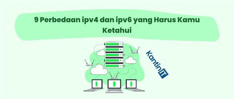 9 Perbedaan Ipv4 Dan Ipv6 Yang Harus Kamu Ketahui Kantinit