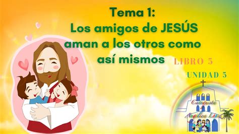 UNIDAD 5 TEMA 1 Los amigos de JESÚS aman a los otros como así mismos