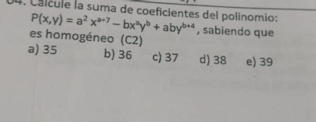 Solved 4 Cálcule la suma de coeficientes del polinomio P x y a 2x