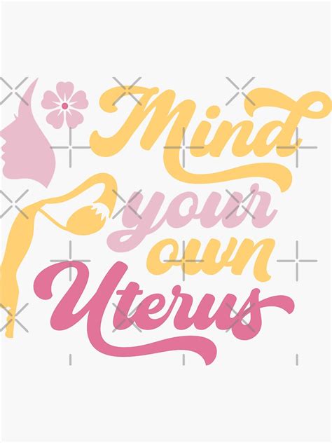 Mind Your Own Uterus Womens Rights Pro Choice Feminist Sticker For Sale By Swedtees Redbubble