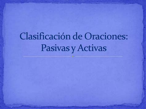 Clasificaci N De Oraciones Pasivas Y Activas Ppt