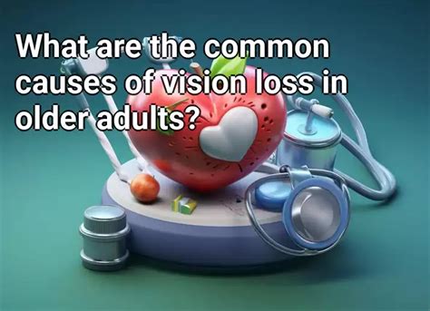 What Are The Common Causes Of Vision Loss In Older Adults Health Gov