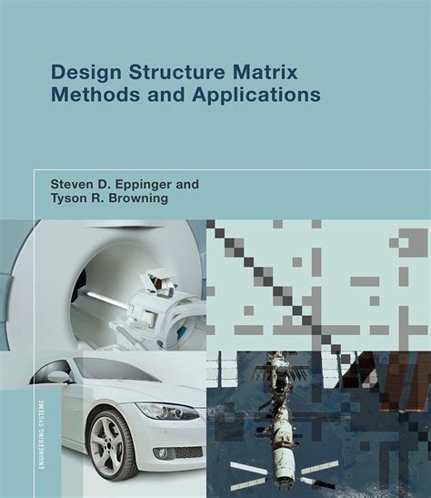 Design Structure Matrix Methods and Applications by Steven D. Eppinger ...