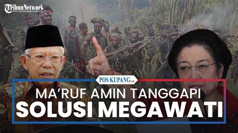 Maruf Amin Tanggapi Solusi Megawati Untuk Tumpas Kkb Di Papua Youtube