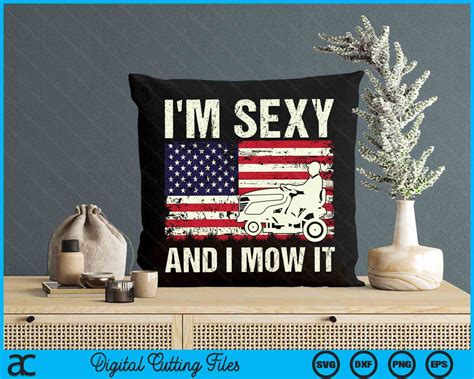 Im Sexy And I Mow It Funny Lawn Mower Dad American Flag Svg Png Files Creativeusarts