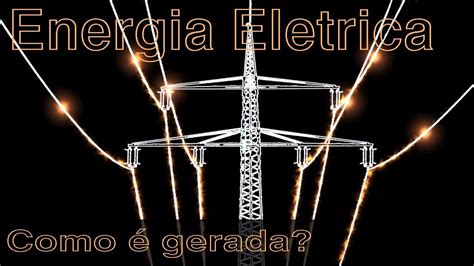 49 Como é Gerada a Energia Elétrica YouTube